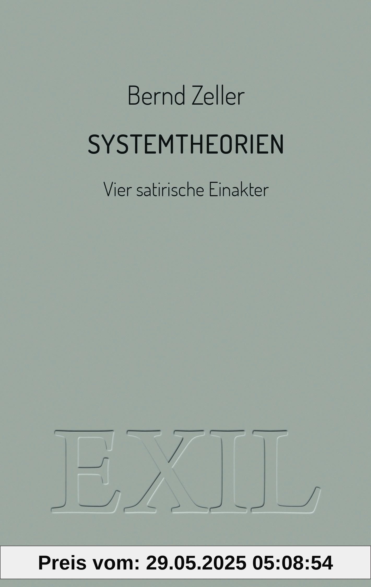 Systemtheorien: Vier satirische Einakter (EXIL)