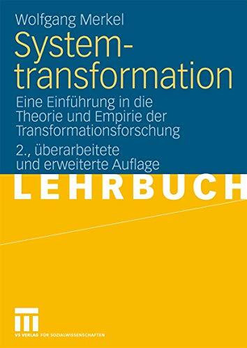 Systemtransformation: Eine Einführung in die Theorie und Empirie der Transformationsforschung Systemtransformation: Eine Einführung in die Theorie und Empirie der Transformationsforschung