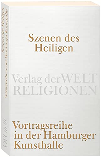 Szenen des Heiligen: Vortragsreihe in der Hamburger Kunsthalle (Verlag der Weltreligionen Taschenbuch) von Verlag der Weltreligionen im Insel Verlag