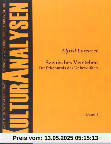 Szenisches Verstehen - Zur Erkenntnis des Unbewußten Szenisches Verstehen - Zur Erkenntnis des Unbewußten