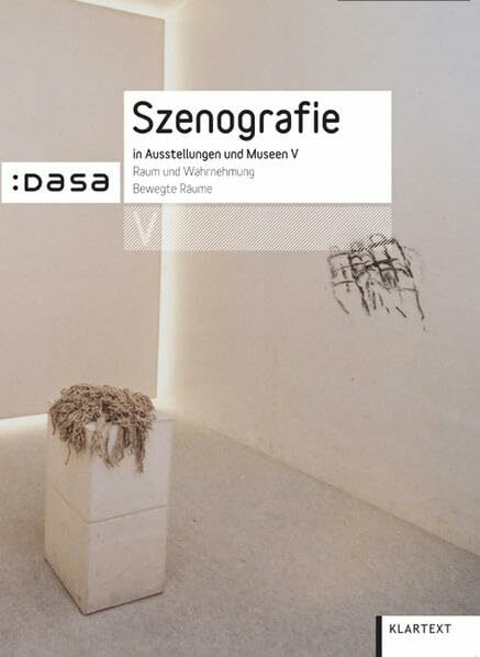 Szenografie in Ausstellungen und Museen V: Raum und Wahrnehmung. Bewegte Räume Szenografie in Ausstellungen und Museen V: Raum und Wahrnehmung. Bewegte Räume