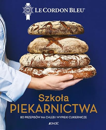 Szkoła piekarnictwa 80 przepisów na chleb i wypieki cukiernicze: Le Cordon Bleu