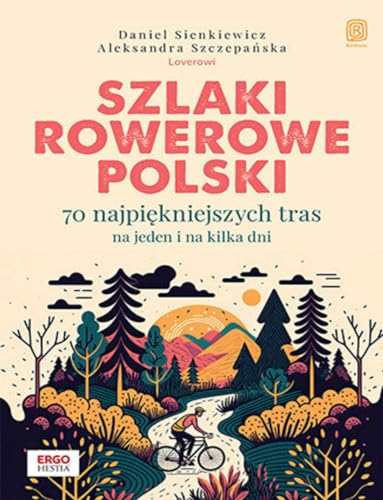 Szlaki rowerowe Polski.: 70 najpiękniejszych tras na jeden i na kilka dni Szlaki rowerowe Polski.: 70 najpiękniejszych tras na jeden i na kilka dni von Bezdroża