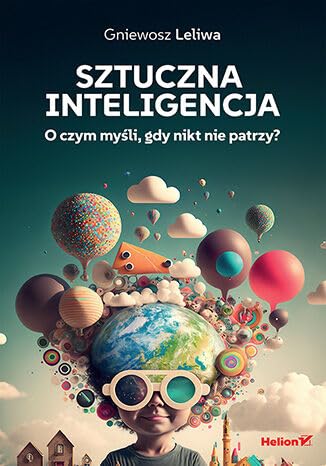 Sztuczna inteligencja: O czym myśli, gdy nikt nie patrzy? Sztuczna inteligencja: O czym myśli, gdy nikt nie patrzy? von Helion