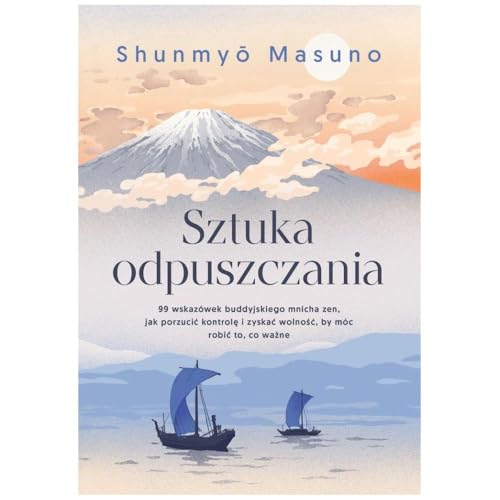 Sztuka odpuszczania: 99 wskazówek buddyjskiego mnicha zen jak porzucić kontrolę i zyskać wolność, by móc robić to, co wa Sztuka odpuszczania: 99 wskazówek buddyjskiego mnicha zen jak porzucić kontrolę i zyskać wolność, by móc robić to, co wa von Buchmann