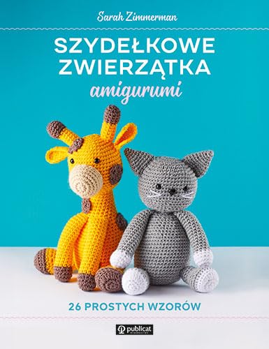 Szydełkowe zwierzątka amigurumi. 26 prostych wzorów Szydełkowe zwierzątka amigurumi. 26 prostych wzorów