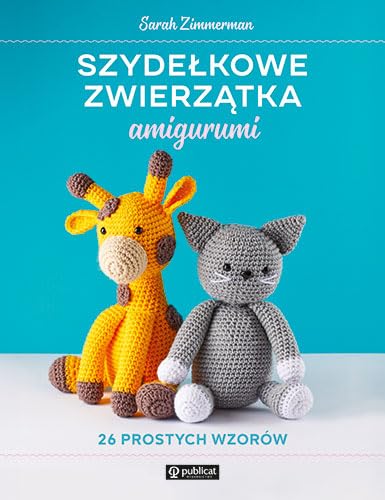 Szydełkowe zwierzątka amigurumi. 26 prostych wzorów