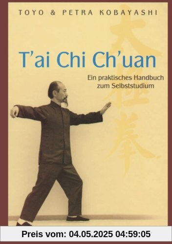 T'ai Chi Ch'uan Ein praktisches Handbuch zum Selbststudium
