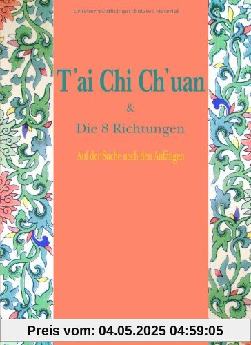 T'ai Chi Ch'uan und Die 8 Richtungen: Auf der Suche Nach den Anfängen