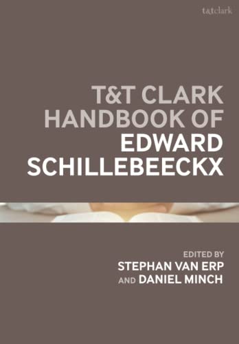 T&T Clark Handbook of Edward Schillebeeckx (T&T Clark Handbooks)