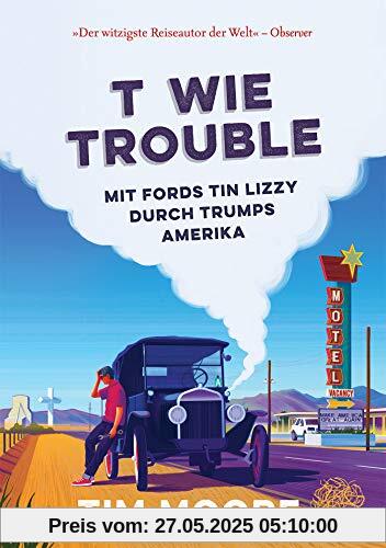 T wie Trouble: Mit Fords Tin Lizzy durch Trumps Amerika