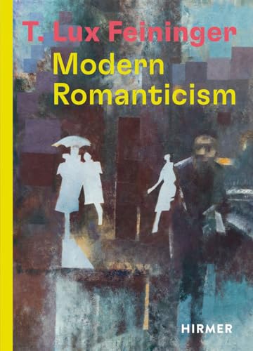 T. Lux Feininger: Modern Romanticism T. Lux Feininger: Modern Romanticism von Hirmer