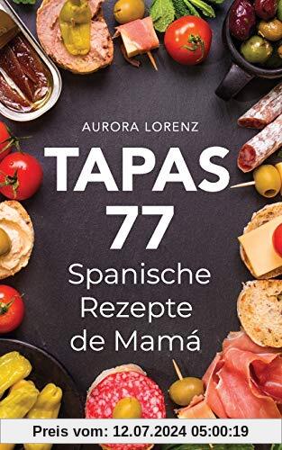 TAPAS: 77 leckere spanische Rezepte de Mamá