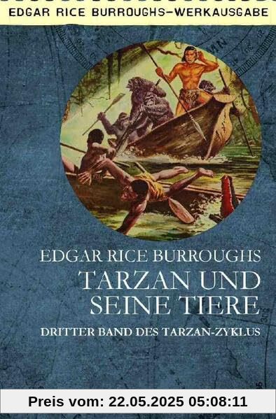 TARZAN UND SEINE TIERE: Dritter Band des TARZAN-Zyklus TARZAN UND SEINE TIERE: Dritter Band des TARZAN-Zyklus