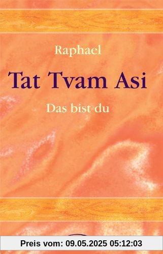 TAT TVAM ASI. Das bist du TAT TVAM ASI. Das bist du