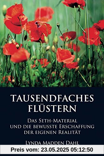 TAUSENDFACHES FLÜSTERN: DAS SETH-MATERIAL UND DIE BEWUSSTE ERSCHAFFUNG DER EIGENEN REALITÄT