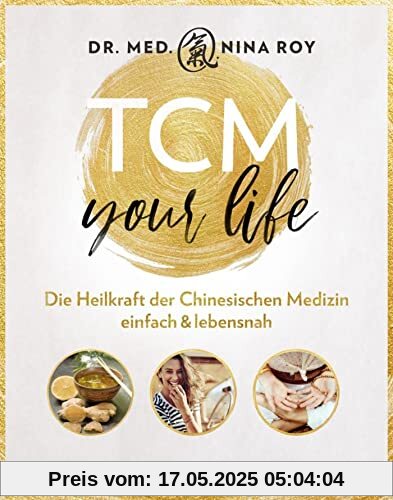 TCM Your Life: Die Heilkraft der Chinesischen Medizin einfach & lebensnah