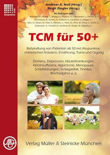 TCM für 50+: Behandlung von Patienten ab 50 mit Akupunktur, chinesischen Kräutern, Ernährung, Tuina und Qigong von Mller & Steinicke