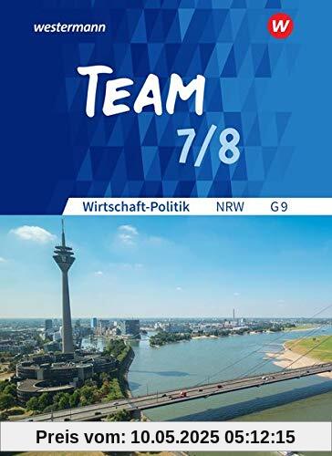 TEAM - Arbeitsbücher für Wirtschaft-Politik - Ausgabe für Gymnasien (G9) in Nordrhein-Westfalen - Neubearbeitung: Arbeitsbuch 7/8