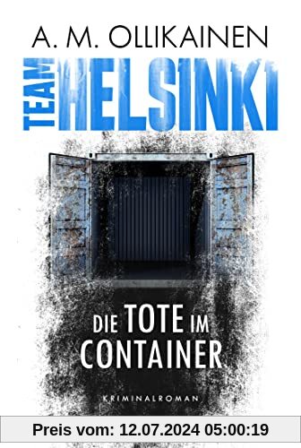 TEAM HELSINKI: Die Tote im Container. Kriminalroman (Paula Pihlaja-Serie, Band 1)