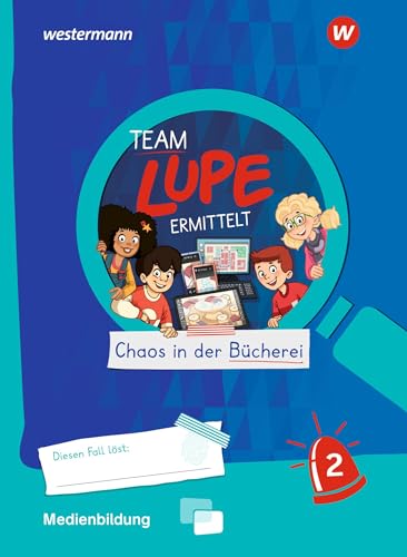 TEAM LUPE ERMITTELT - Übungshefte: Medienbildung 2