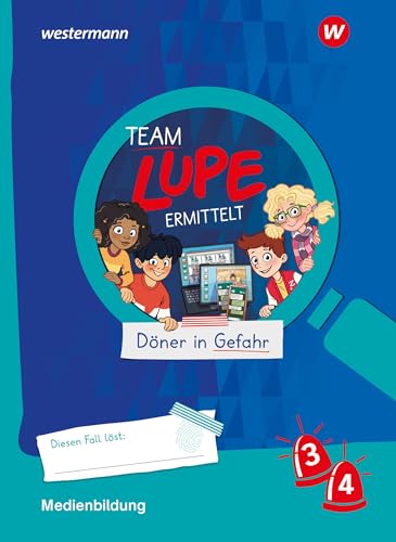 TEAM LUPE ERMITTELT - Übungshefte: Medienbildung 3 / 4