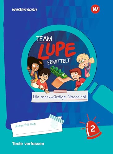 TEAM LUPE ERMITTELT - Übungshefte: Texte verfassen 2 TEAM LUPE ERMITTELT - Übungshefte: Texte verfassen 2