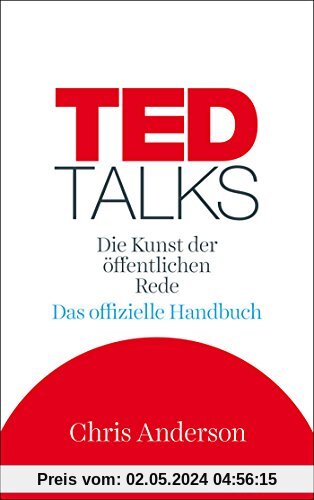 TED Talks: Die Kunst der öffentlichen Rede. Das offizielle Handbuch