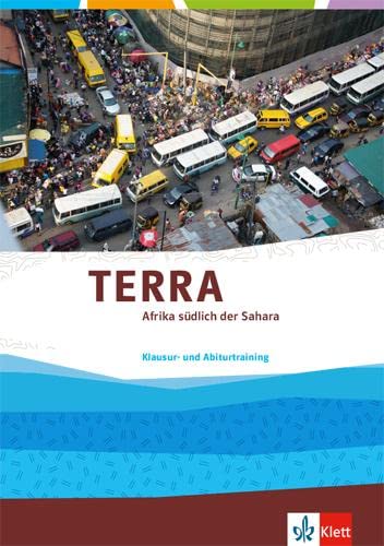 TERRA Afrika südlich der Sahara: Klausur- und Abiturtraining Klasse 11-13 (G9)