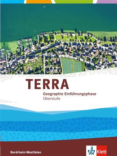 TERRA Geographie Einführungsphase. Ausgabe für Nordrhein-Westfalen: Schulbuch Klasse 10 (G 8), Klasse 11 (Gesamtschule) (TERRA Geographie. Ausgabe für Nordrhein-Westfalen ab 2014)