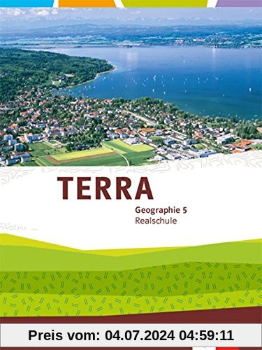 TERRA Geographie 5. Ausgabe Bayern Realschule: Schülerbuch Klasse 5 (TERRA Geographie. Ausgabe für Bayern Realschule ab 2016)