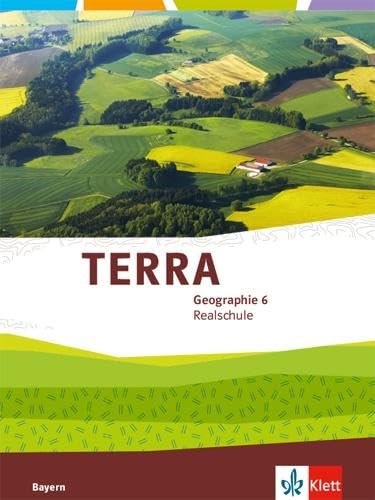 TERRA Geographie 6. Ausgabe Bayern Realschule: Schulbuch Klasse 6 (TERRA Geographie. Ausgabe für Bayern Realschule ab 2016)