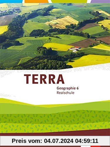 TERRA Geographie 6. Ausgabe Bayern Realschule: Schülerbuch Klasse 6 (TERRA Geographie. Ausgabe für Bayern Realschule ab 2016)