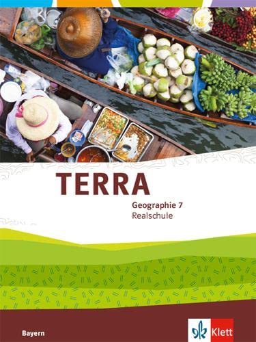 TERRA Geographie 7. Ausgabe Bayern Realschule: Schulbuch Klasse 7 (TERRA Geographie. Ausgabe für Bayern Realschule ab 2016)