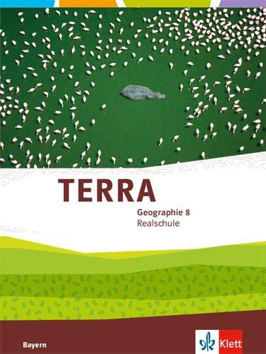 TERRA Geographie 8. Ausgabe Bayern Realschule: Schulbuch Klasse 8 (TERRA Geographie. Ausgabe für Bayern Realschule ab 2016) von Klett Ernst /Schulbuch