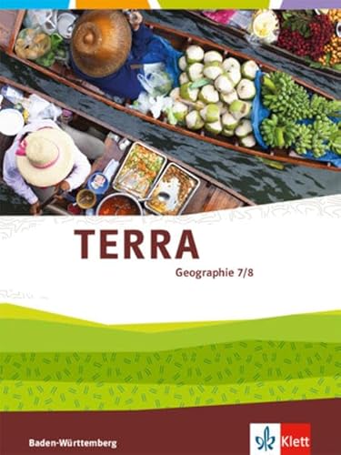 TERRA Geographie 7/8. Ausgabe Baden-Württemberg: Schulbuch Klasse 7/8 (TERRA Geographie. Ausgabe für Baden-Württemberg ab 2016)