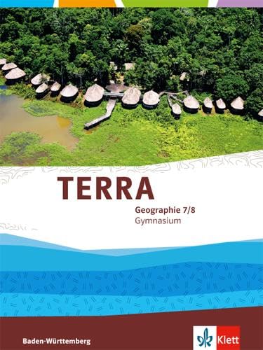 TERRA Geographie 7/8. Ausgabe Baden-Württemberg Gymnasium: Schulbuch Klasse 7/8 (TERRA Geographie. Ausgabe für Baden-Württemberg ab 2016) von Klett Ernst /Schulbuch