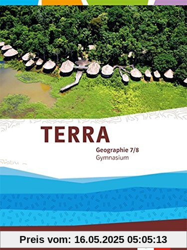 TERRA Geographie für Baden-Württemberg / Schülerbuch 7./8. Klasse: Ausgabe für Gymnasien