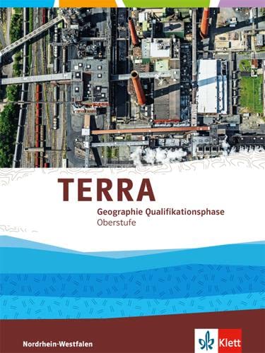 TERRA Geographie Qualifikationsphase. Ausgabe Nordrhein-Westfalen: Schulbuch Klasse 11/12 (G 8), Klasse 12/13 (Gesamtschule) (TERRA Geographie. Ausgabe für Nordrhein-Westfalen ab 2014)
