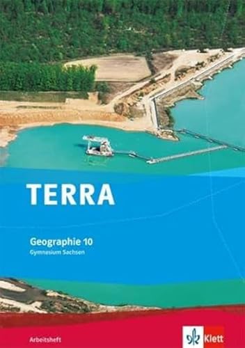 TERRA Geographie 10. Ausgabe Sachsen Gymnasium: Arbeitsheft Klasse 10 (TERRA Geographie. Ausgabe für Sachsen Gymnasium ab 2010)