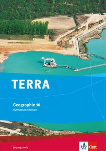 TERRA Geographie 10. Ausgabe Sachsen Gymnasium: Lösungsheft Klasse 10 (TERRA Geographie. Ausgabe für Sachsen Gymnasium ab 2010)