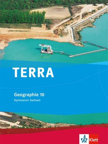 TERRA Geographie 10. Ausgabe Sachsen Gymnasium: Schulbuch Klasse 10 (TERRA Geographie. Ausgabe für Sachsen Gymnasium ab 2010)