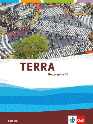 TERRA Geographie 12. Ausgabe Sachsen Gymnasium: Schulbuch Klasse 12 (TERRA Geographie. Ausgabe für Sachsen Gymnasium ab 2016)