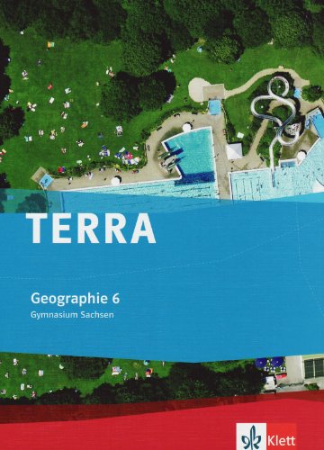 TERRA Geographie 6. Ausgabe Sachsen Gymnasium: Schulbuch Klasse 6 (TERRA Geographie. Ausgabe für Sachsen Gymnasium ab 2010) von Klett Ernst /Schulbuch