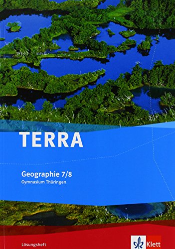 TERRA Geographie 7/8. Ausgabe Thüringen Gymnasium: Lösungsheft Klasse 7/8 (TERRA Geographie. Ausgabe für Thüringen ab 2012) von Klett Ernst /Schulbuch