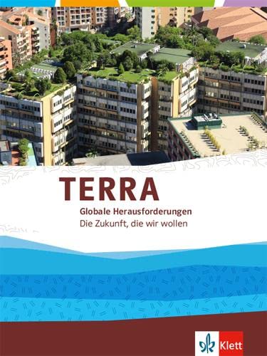 TERRA Globale Herausforderungen 1. Die Zukunft, die wir wollen: Themenband Klasse 10-13