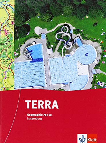 TERRA Geographie 7e/6e. Ausgabe Luxemburg: Schulbuch Klasse 5/6 (TERRA Geographie. Ausgabe für Luxemburg ab 2013) von Klett
