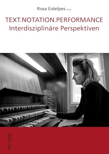 TEXT.NOTATION.PERFORMANCE: Interdisziplinäre Perspektiven (DISKURSE.KONTEXTE.IMPULSE: Publikationen des Elfriede Jelinek-Forschungszentrums) von Praesens Verlag