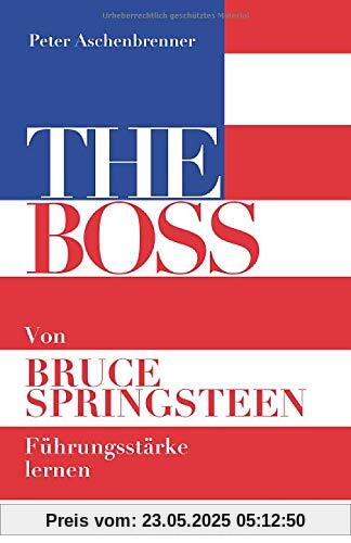 THE BOSS: Von Bruce Springsteen Führungsstärke lernen