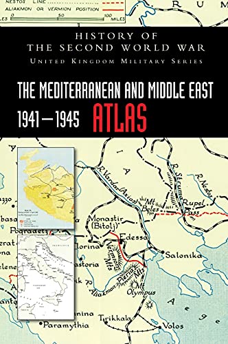 THE MEDITERRANEAN AND MIDDLE EAST 1941-1945 ATLAS: History of the Second World War (United Kingdom Military)